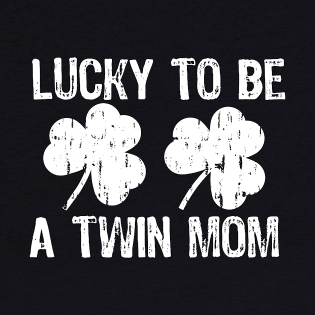 Lucky To Be A Twin Mom St Patrick's Day by cloutmantahnee